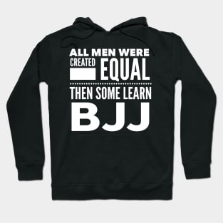 ALL MEN WERE CREATED EQUAL THEN SOME LEARN BJJ Brazilian Jiu Jitsu Martial Arts Man Statement Gift Hoodie